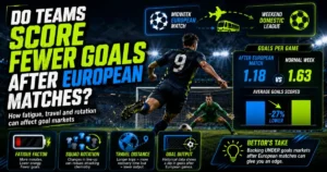 Do Teams Score Fewer Goals After European Matches?