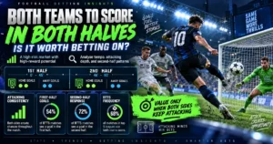 Both Teams to Score in Both Halves Is It Worth Betting On