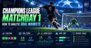 Champions League Matchday 1 How to Analyse Goal Markets