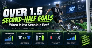 Over 1.5 Second-Half Goals - When Is It a Sensible Bet?