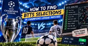 How to Find BTTS Selections in Champions League Matches